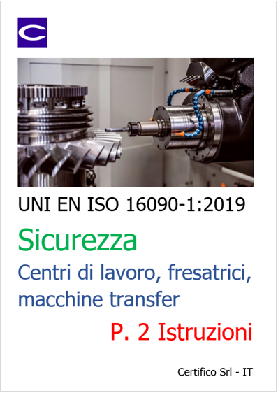 UNI EN ISO 16090-1 Sicurezza Centri di lavoro, fresatrici, transfer - P.2 Istruzioni