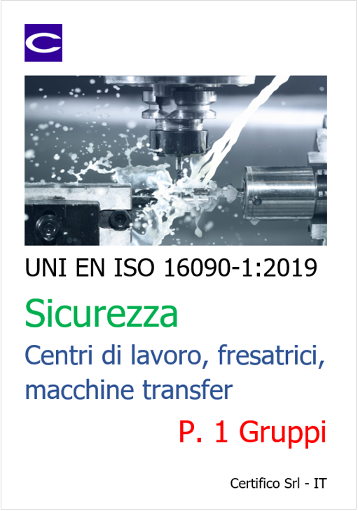 UNI EN ISO 16090-1 Sicurezza Centri di lavoro, fresatrici, transfer - P.1 Gruppi 