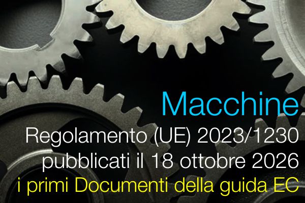 Regolamento Macchine  UE  2023 1230   pubblicati il 18 ottobre 2026 i primi Documenti Guida EC